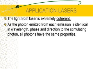 APPLICATION-LASERSThis leads to many stimulated emissions to neon’s lower excited state. 