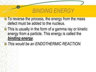 	4 The force acts changes nature dependent upon distance. It is attractive at short distances but at extremely short distances it becomes repulsive in nature – to stop the nucleus imploding.THE NUCLEAR FORCE