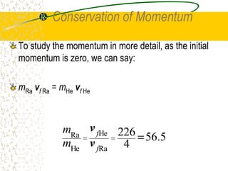 CONSERVATION LAWS IN NUCLEAR REACTIONSIn all interactions in nature, certain quantities are always conserved such as charge.Example:2He + 7N 8O + 1HThere are 9 positive charges on each side of the equation.