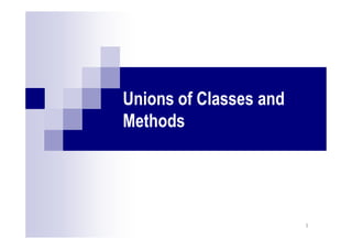 Unions of Classes and
Methods
1
 