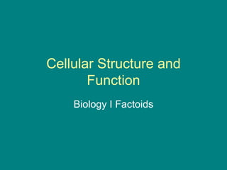 Cellular Structure and Function Biology I Factoids 