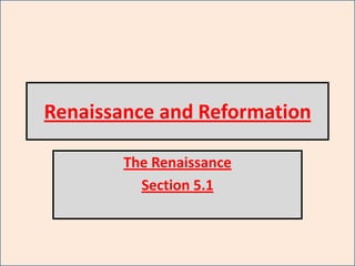 Renaissance and Reformation
The Renaissance
Section 5.1
 