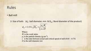 Rules
• Ball mill
2- Size of balls (db : ball diameter, mm & Db2: Bond diameter of the product)
 