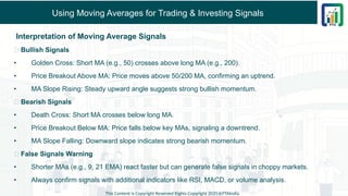 Using Moving Averages for Trading & Investing Signals
Interpretation of Moving Average Signals
✅ Bullish Signals
• Golden Cross: Short MA (e.g., 50) crosses above long MA (e.g., 200).
• Price Breakout Above MA: Price moves above 50/200 MA, confirming an uptrend.
• MA Slope Rising: Steady upward angle suggests strong bullish momentum.
❌ Bearish Signals
• Death Cross: Short MA crosses below long MA.
• Price Breakout Below MA: Price falls below key MAs, signaling a downtrend.
• MA Slope Falling: Downward slope indicates strong bearish momentum.
📌 False Signals Warning
• Shorter MAs (e.g., 9, 21 EMA) react faster but can generate false signals in choppy markets.
• Always confirm signals with additional indicators like RSI, MACD, or volume analysis.
This Content is Copyright Reserved Rights Copyright 2025@PTAIndia
 