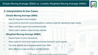 Simple Moving Average (SMA) vs. Linearly Weighted Moving Average (WMA)
5. Interpretation & Use Cases
✅ Simple Moving Average (SMA)
• Best for long-term trend analysis.
• Less prone to short-term price fluctuations, making it good for identifying major trends.
• Often used for support and resistance levels.
• Works well in stable or slow-moving markets.
✅ Weighted Moving Average (WMA)
• Reacts faster to price movements.
• More useful for short-term traders and those looking for quick signals.
• Can help identify trend reversals earlier than SMA.
• More effective in fast-moving or volatile markets.
This Content is Copyright Reserved Rights Copyright 2025@PTAIndia
 