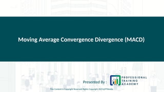 Moving Average Convergence Divergence (MACD)
Presented By :
This Content is Copyright Reserved Rights Copyright 2025@PTAIndia
 