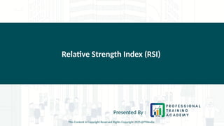 Relative Strength Index (RSI)
Presented By :
This Content is Copyright Reserved Rights Copyright 2025@PTAIndia
 