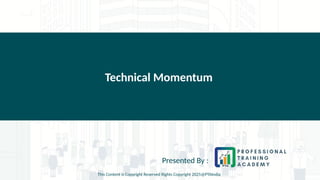 Technical Momentum
Presented By :
This Content is Copyright Reserved Rights Copyright 2025@PTAIndia
 