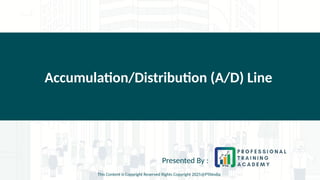 Accumulation/Distribution (A/D) Line
Presented By :
This Content is Copyright Reserved Rights Copyright 2025@PTAIndia
 