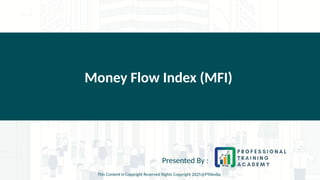 Money Flow Index (MFI)
Presented By :
This Content is Copyright Reserved Rights Copyright 2025@PTAIndia
 