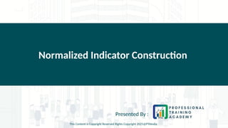 Normalized Indicator Construction
Presented By :
This Content is Copyright Reserved Rights Copyright 2025@PTAIndia
 