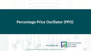 Percentage Price Oscillator (PPO)
Presented By :
This Content is Copyright Reserved Rights Copyright 2025@PTAIndia
 