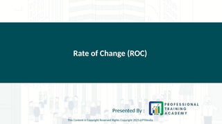 Rate of Change (ROC)
Presented By :
This Content is Copyright Reserved Rights Copyright 2025@PTAIndia
 
