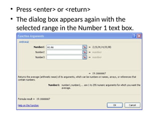 • Press <enter> or <return>
• The dialog box appears again with the
selected range in the Number 1 text box.
 