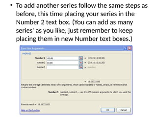 • To add another series follow the same steps as
before, this time placing your series in the
Number 2 text box. (You can add as many
series' as you like, just remember to keep
placing them in new Number text boxes.)
 