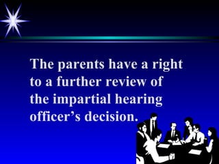 The parents have a right to a further review of the impartial hearing officer’s decision. 