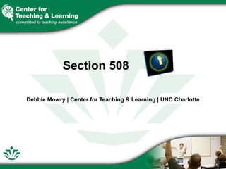 Section 508

Debbie Mowry | Center for Teaching & Learning | UNC Charlotte
 
