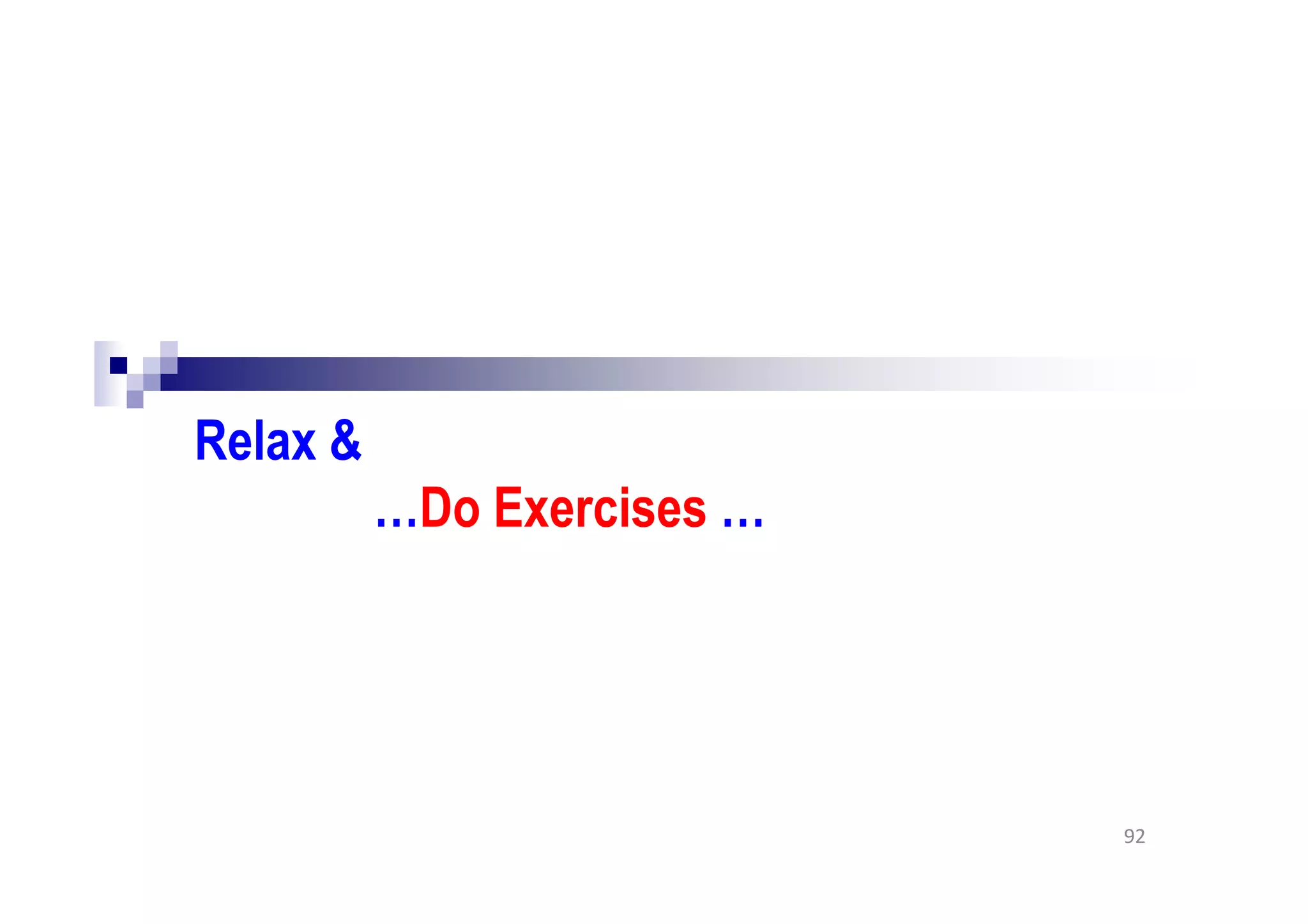Relax &
…Do Exercises …
92
 