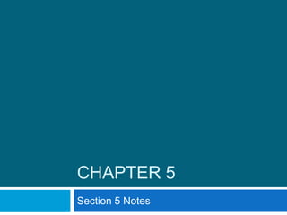 CHAPTER 5
Section 5 Notes

 