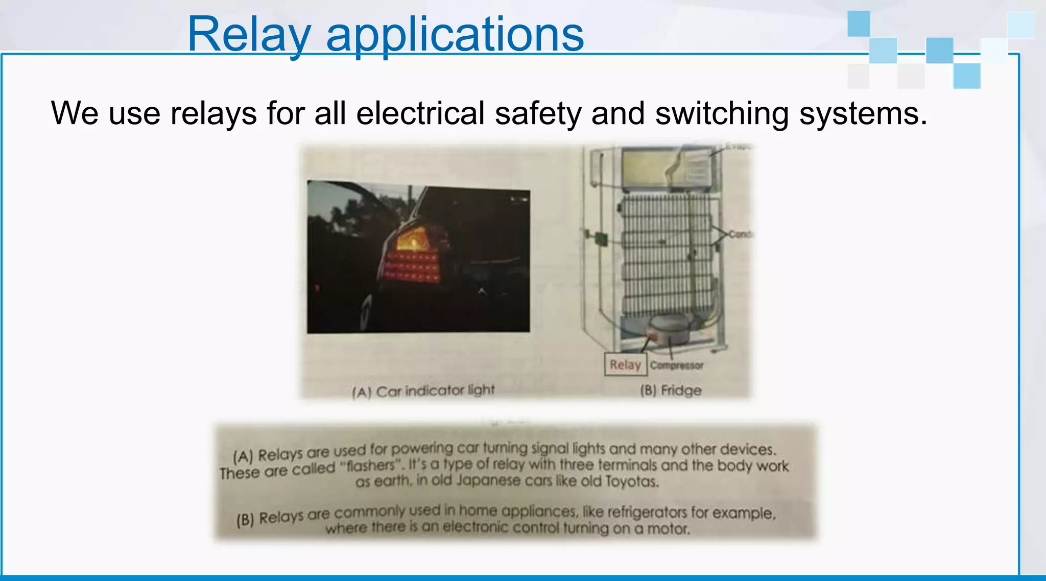 Relay applications
We use relays for all electrical safety and switching systems.
 