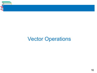 16
Vector Operations
 