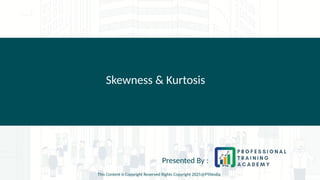 Skewness & Kurtosis
Presented By :
This Content is Copyright Reserved Rights Copyright 2025@PTAIndia
 