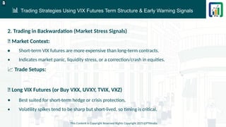 📊 Trading Strategies Using VIX Futures Term Structure & Early Warning Signals
This Content is Copyright Reserved Rights Copyright 2025@PTAIndia
D.webp
2. Trading in Backwardation (Market Stress Signals)
📌 Market Context:
• Short-term VIX futures are more expensive than long-term contracts.
• Indicates market panic, liquidity stress, or a correction/crash in equities.
📈 Trade Setups:
✅ Long VIX Futures (or Buy VXX, UVXY, TVIX, VXZ)
• Best suited for short-term hedge or crisis protection.
• Volatility spikes tend to be sharp but short-lived, so timing is critical.
 