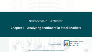 Chapter 1 - Analyzing Sentiment in Stock Markets
Next Section 7 – Sentiment
Presented By :
This Content is Copyright Reserved Rights Copyright 2025@PTAIndia
 