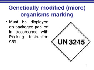 Genetically modified (micro)
organisms marking
• Must be displayed
on packages packed
in accordance with
Packing Instruction
959.
23
 