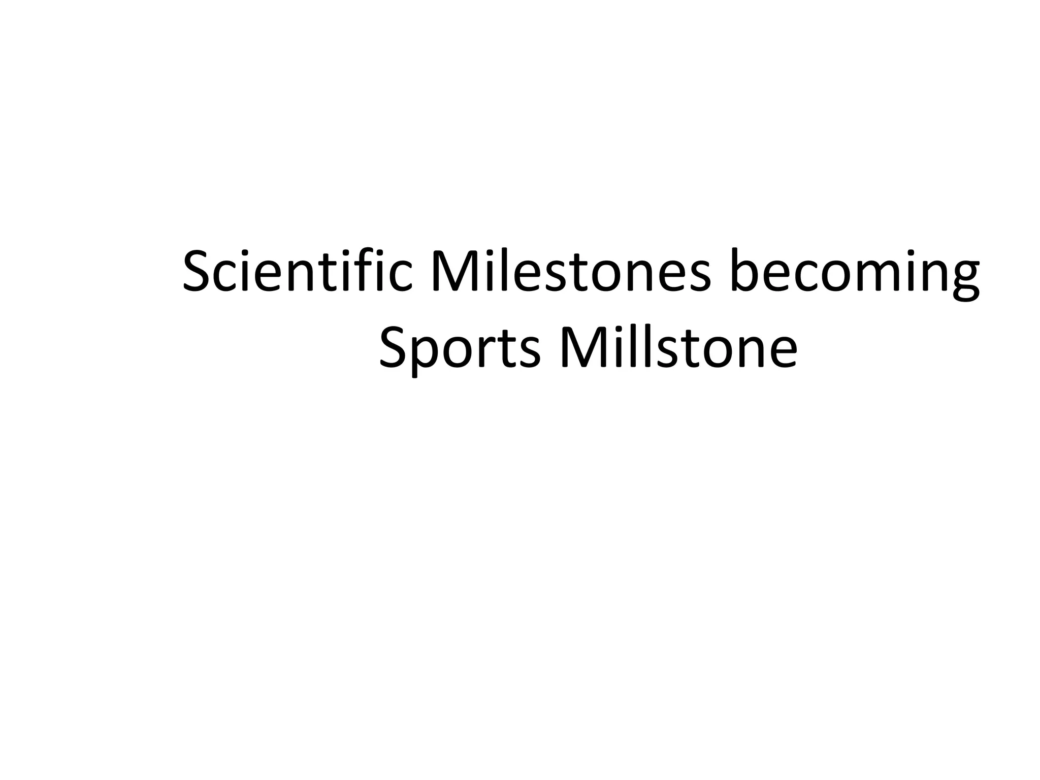 Scientific Milestones becoming
        Sports Millstone
 