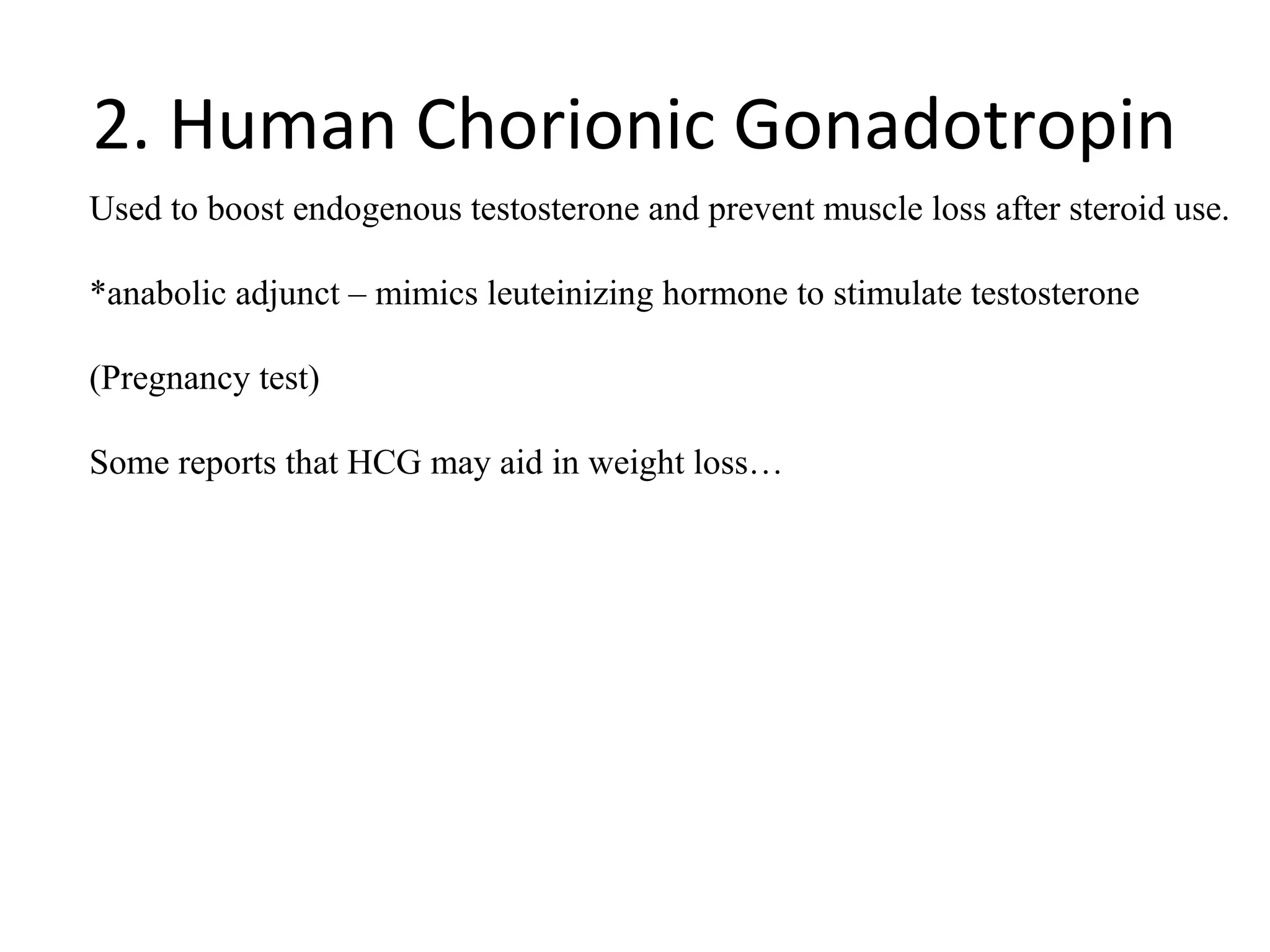 2. Human Chorionic Gonadotropin
Used to boost endogenous testosterone and prevent muscle loss after steroid use.

*anabolic adjunct – mimics leuteinizing hormone to stimulate testosterone

(Pregnancy test)

Some reports that HCG may aid in weight loss…
 