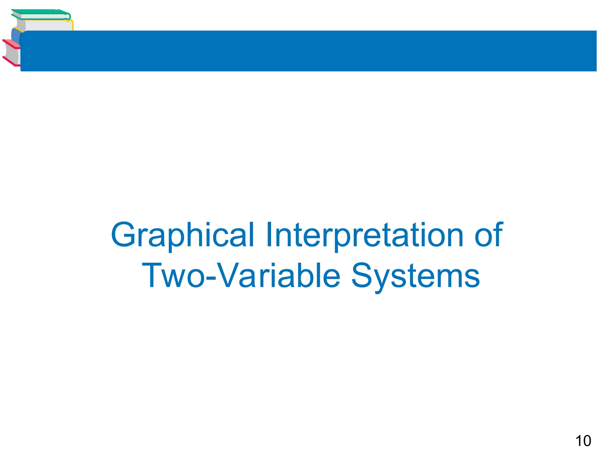 10
Graphical Interpretation of
Two-Variable Systems
 