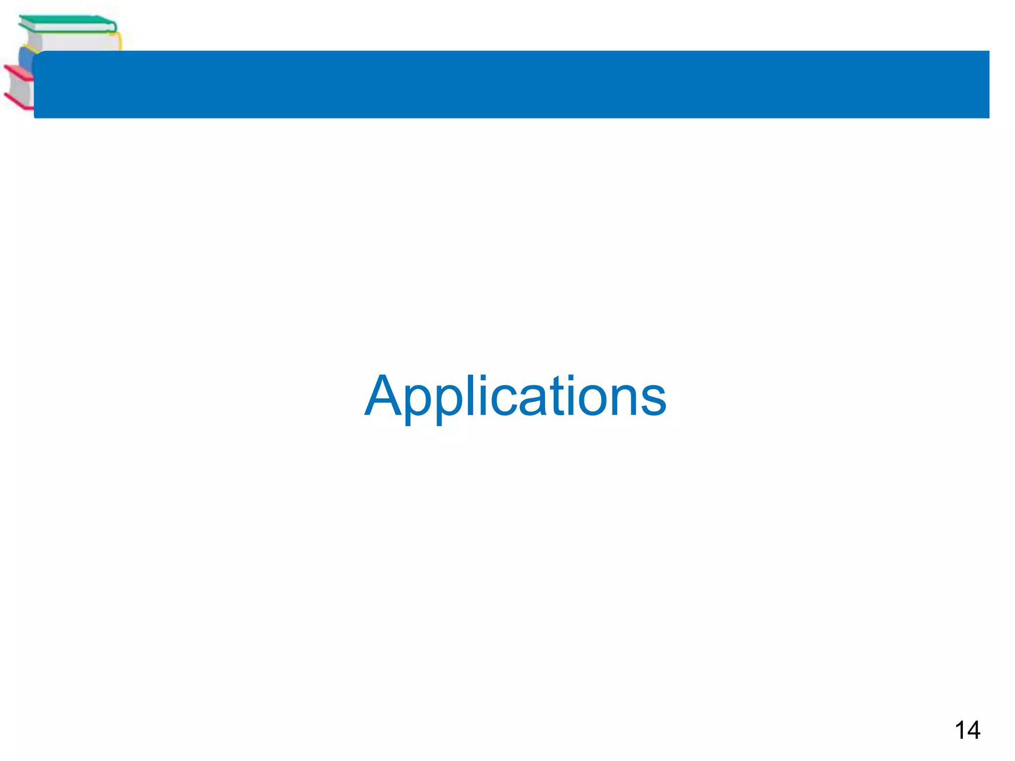 14
Applications
 