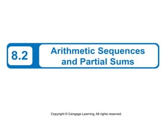 Copyright © Cengage Learning. All rights reserved.
8.2 Arithmetic Sequences
and Partial Sums
 