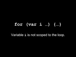 for (var i …) {…}

Variable i is not scoped to the loop.
 