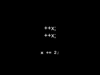 ++x;
 ++x;

x += 2;
 
