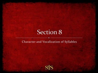 Character and Vocalization of Syllables
 