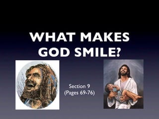 WHAT MAKES
 GOD SMILE?

     Section 9
   (Pages 69-76)
 