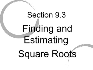Section 9.3 Finding and Estimating  Square Roots 