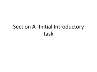 Section A- Initial Introductory
task

 