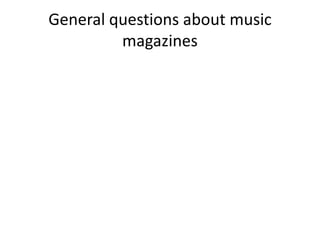 General questions about music
magazines

 
