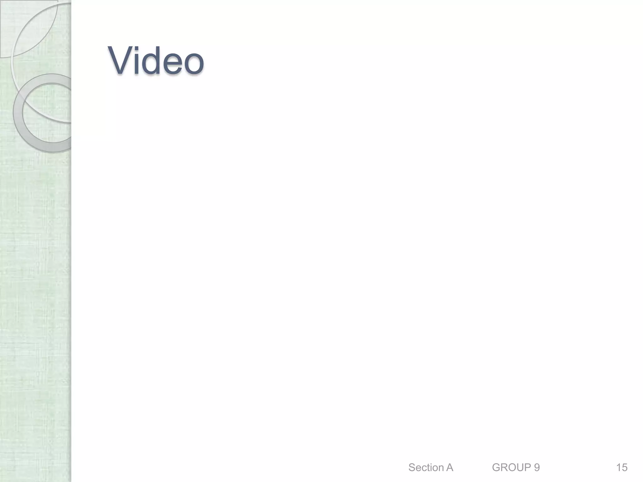 Video




        Section A   GROUP 9   15
 