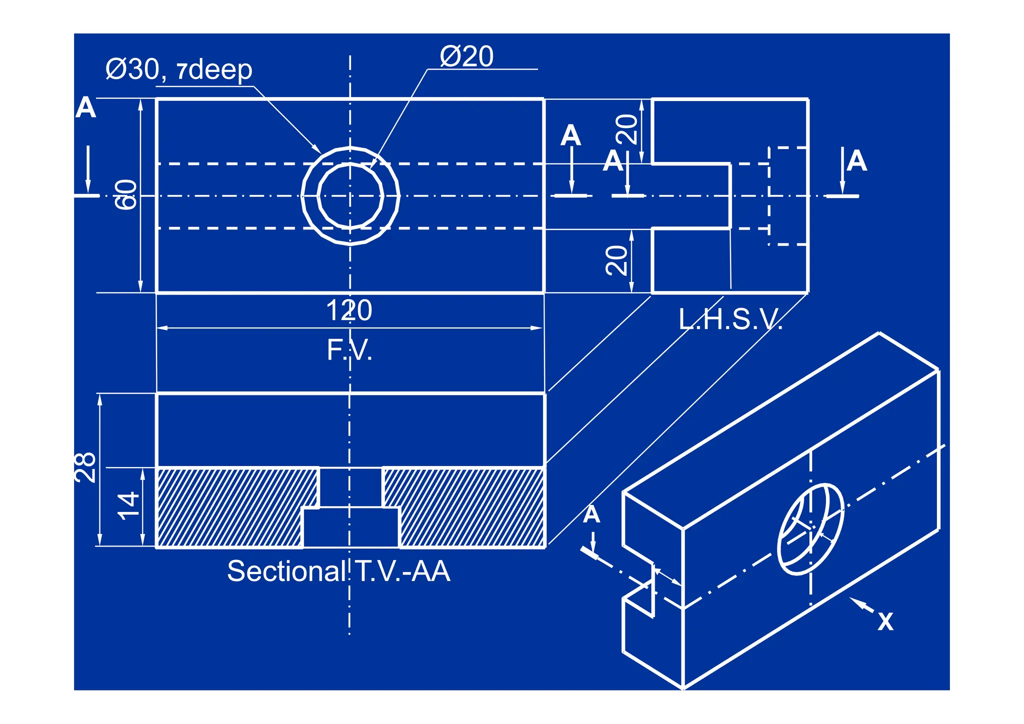 Ø30, 7deep Ø20
Ø20
0
0
A
A
60
60
20
20
A
A
A
A
A
A A
A
6
6
20
20
120
120
F.V.
F.V.
L.H.S.V.
L.H.S.V.
28
28
14
14
A
A
Sectional T.V.
Sectional T.V.-
-AA
AA
X
X
 