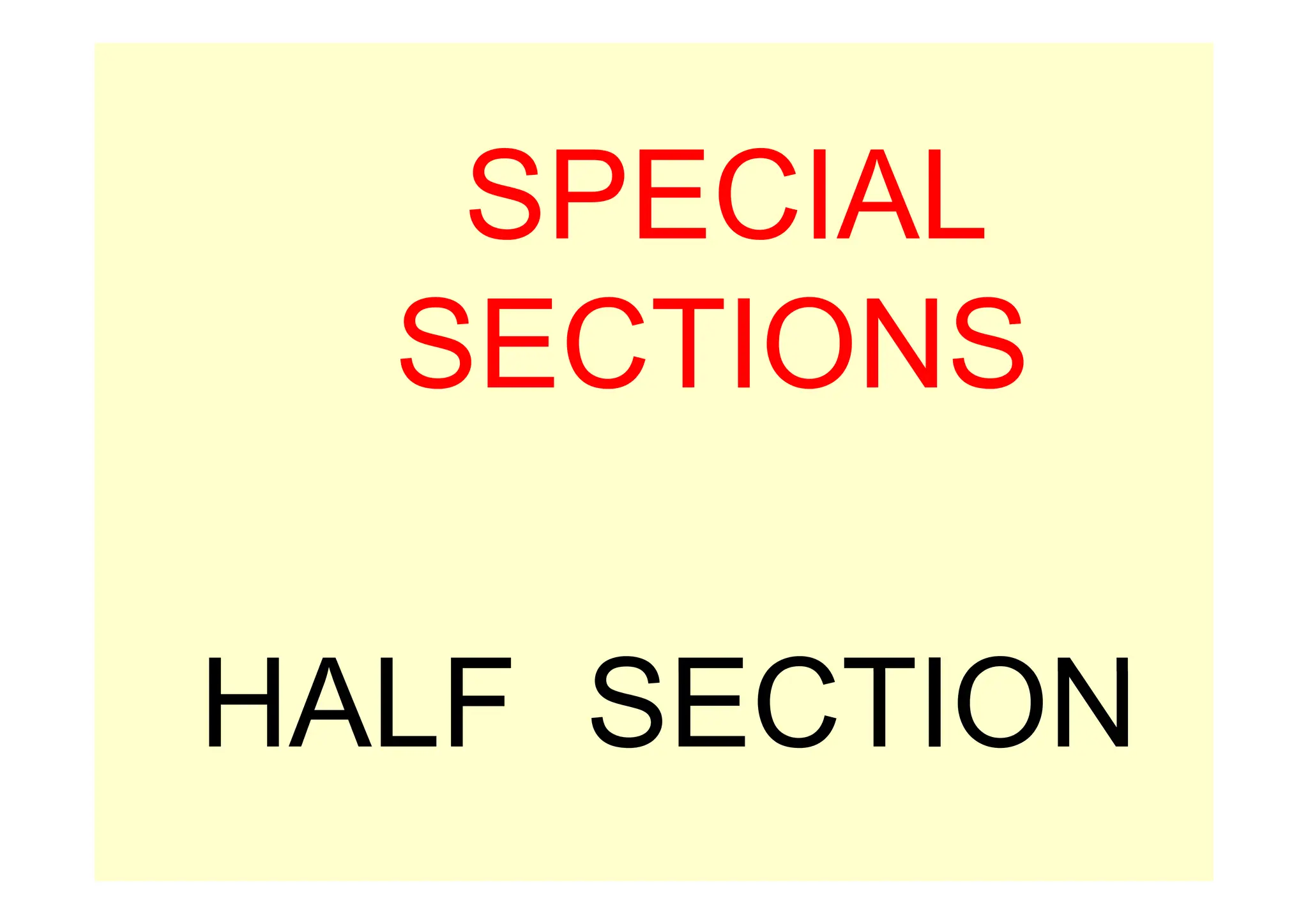 SPECIAL
SECTIONS
SECTIONS
HALF SECTION
HALF SECTION
 