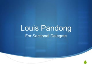 Louis Pandong For Sectional Delegate 