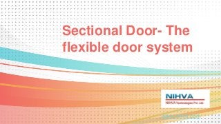 Sectional Door- The
flexible door system
www.nihva.com
 