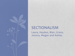 Laura, Hayden, Blair, Grace, Jessica, Megan and Ashley Sectionalism 