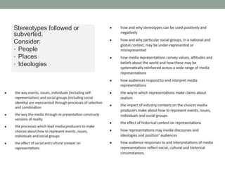 Stereotypes followed or
subverted.
Consider:
• People
• Places
• Ideologies
 