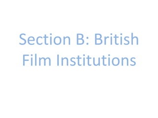 Section B: British Film Institutions 