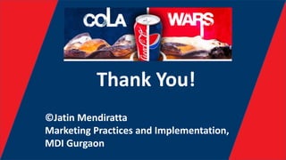 Thank You!
©Jatin Mendiratta
Marketing Practices and Implementation,
MDI Gurgaon
 